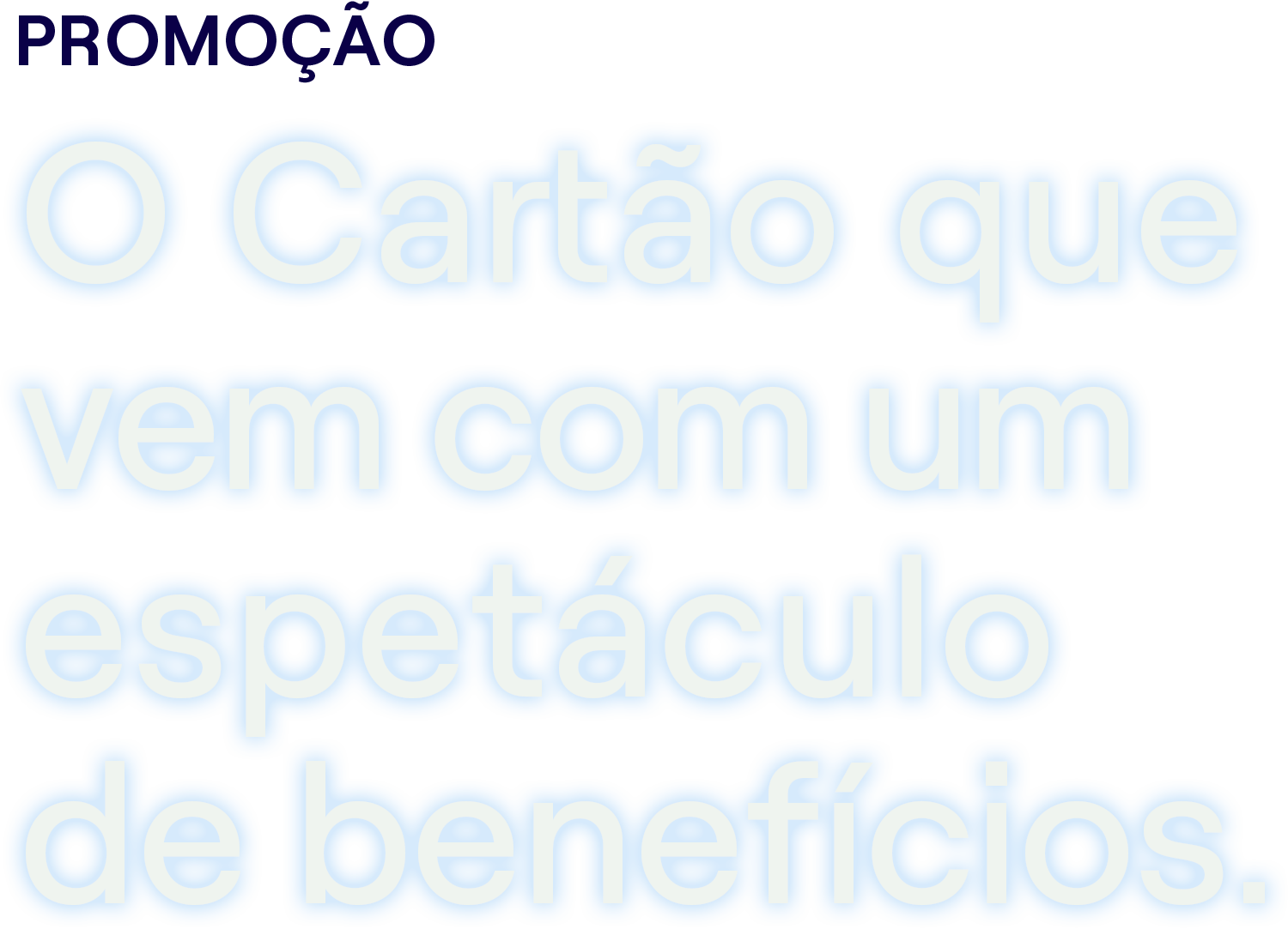 O Cartão que vem com um espetáculo de benefícios.